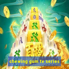 chewing gum tv series